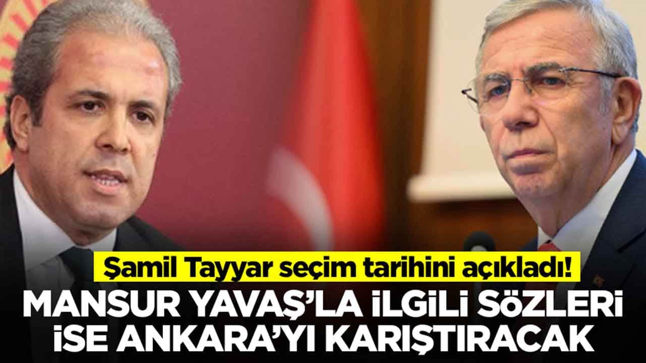 Şamil Tayyar seçim tarihini açıkladı: Mansur Yavaş'la ilgili sözleri ise Ankara'yı karıştıracak