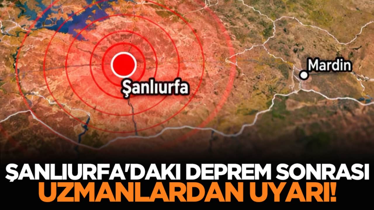 Şanlıurfa'daki deprem sonrası uzmanlardan uyarı!