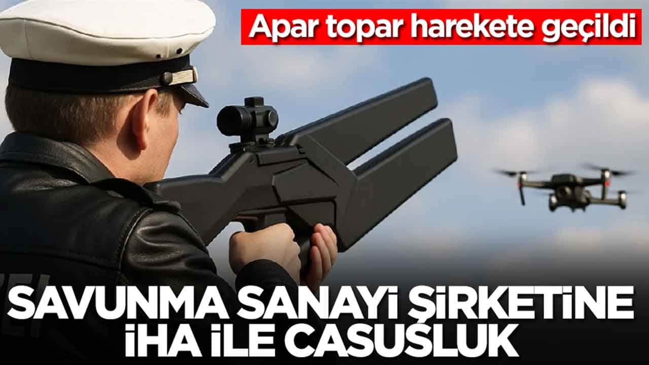 Savunma sanayi şirketine İHA ile casusluk: Apar topar harekete geçildi
