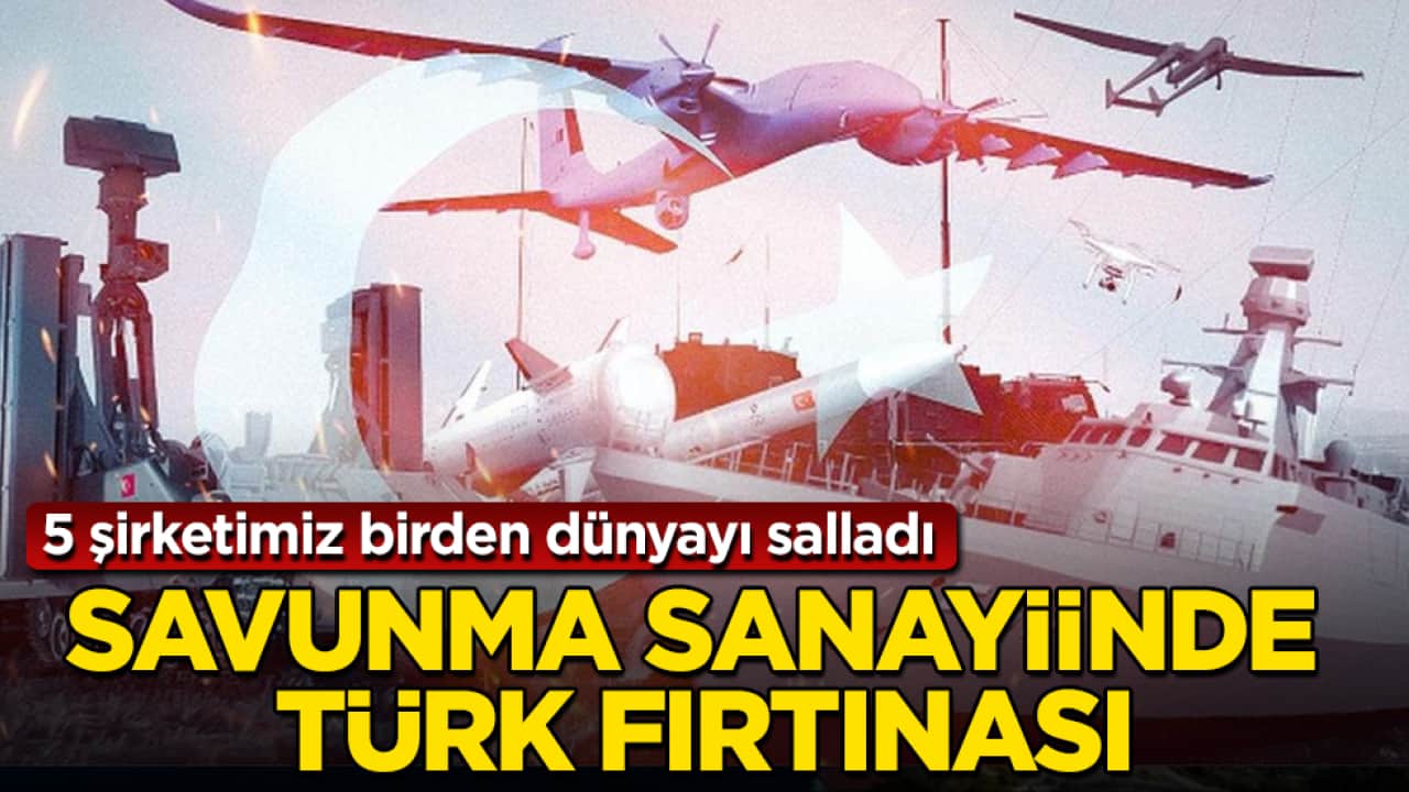 Savunma sanayiinde Türk fırtınası: 5 şirketimiz birden dünyayı salladı