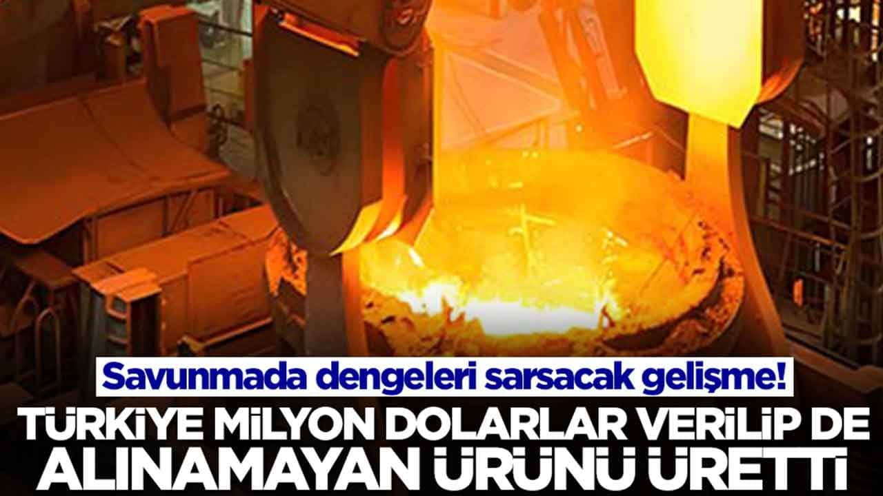 Savunmada dengeleri sarsacak gelişme: Türkiye milyon dolarlar verilip de alınamayan ürünü üretti