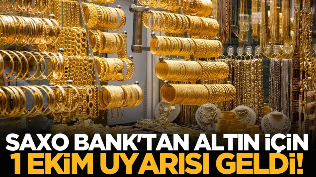 Saxo Bank'tan altın için 1 Ekim uyarısı geldi!