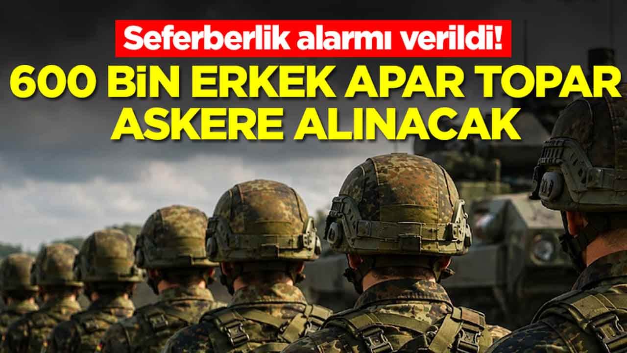 Seferberlik alarmı verildi: 600 bin erkek apar topar askere alınacak