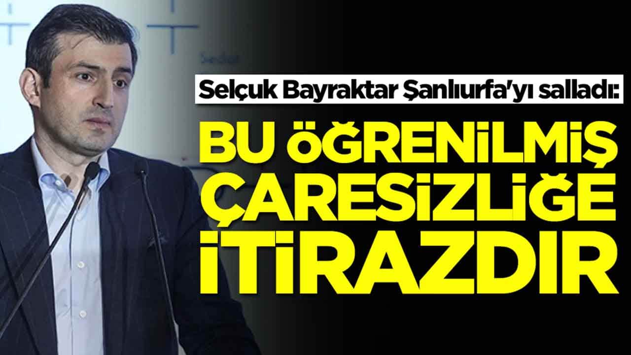 Selçuk Bayraktar Şanlıurfa'yı salladı: Bu öğrenilmiş çaresizliğe itirazdır