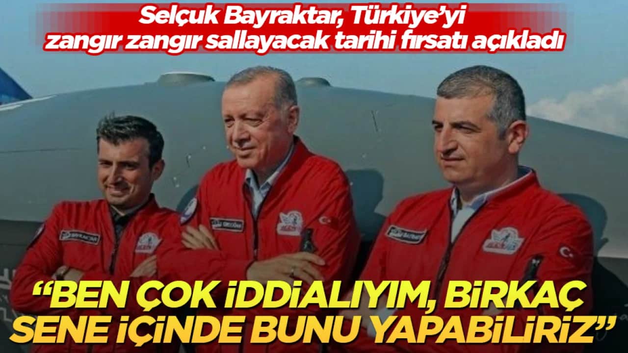 Selçuk Bayraktar, Türkiye’yi zangır zangır sallayacak tarihi fırsatı açıkladı: Ben çok iddialıyım, birkaç sene içinde bunu yapabiliriz