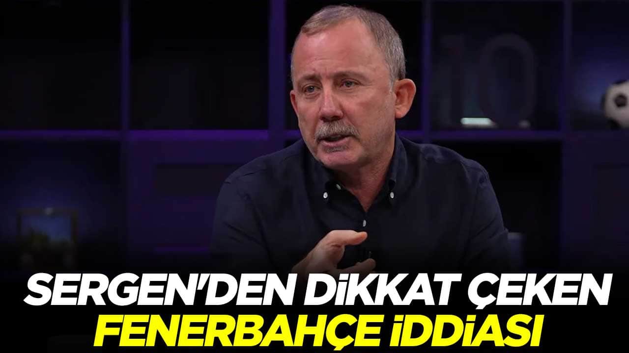 Sergen Yalçın'dan dikkat çeken Fenerbahçe iddiası