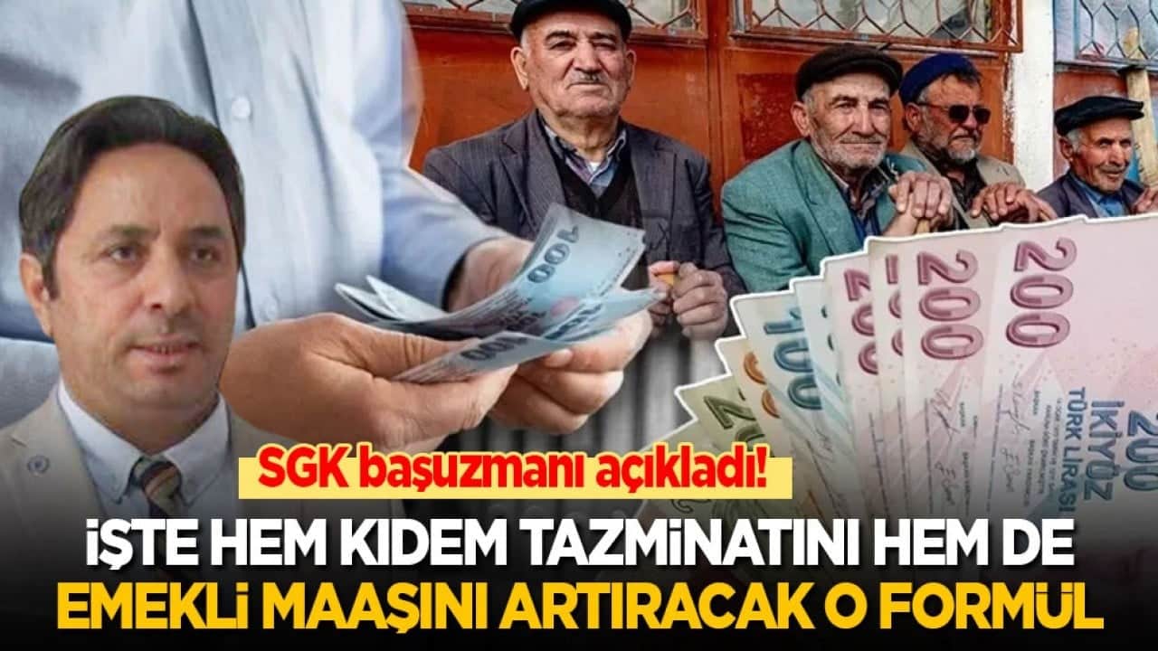 SGK başuzmanı açıkladı! İşte hem kıdem tazminatını hem emekli maaşını artıracak o formül