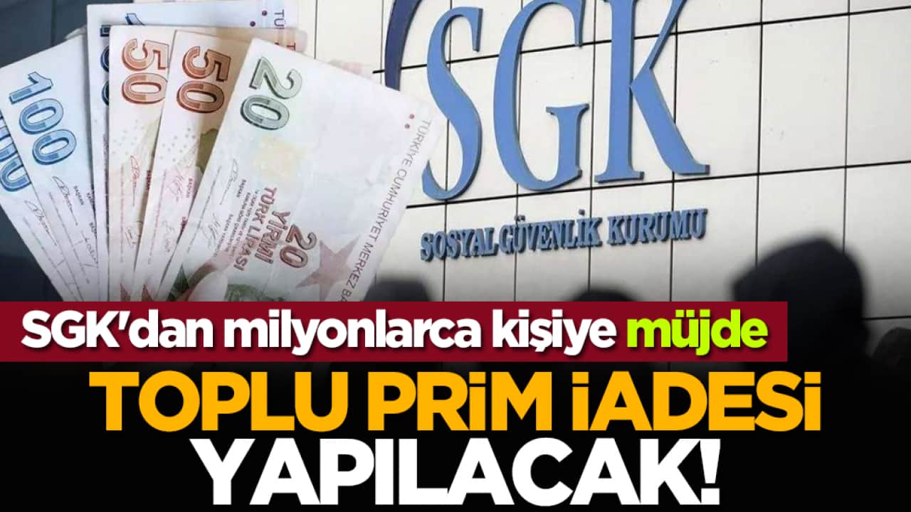 SGK'dan milyonlarca kişiye müjde: Toplu prim iadesi yapılacak!