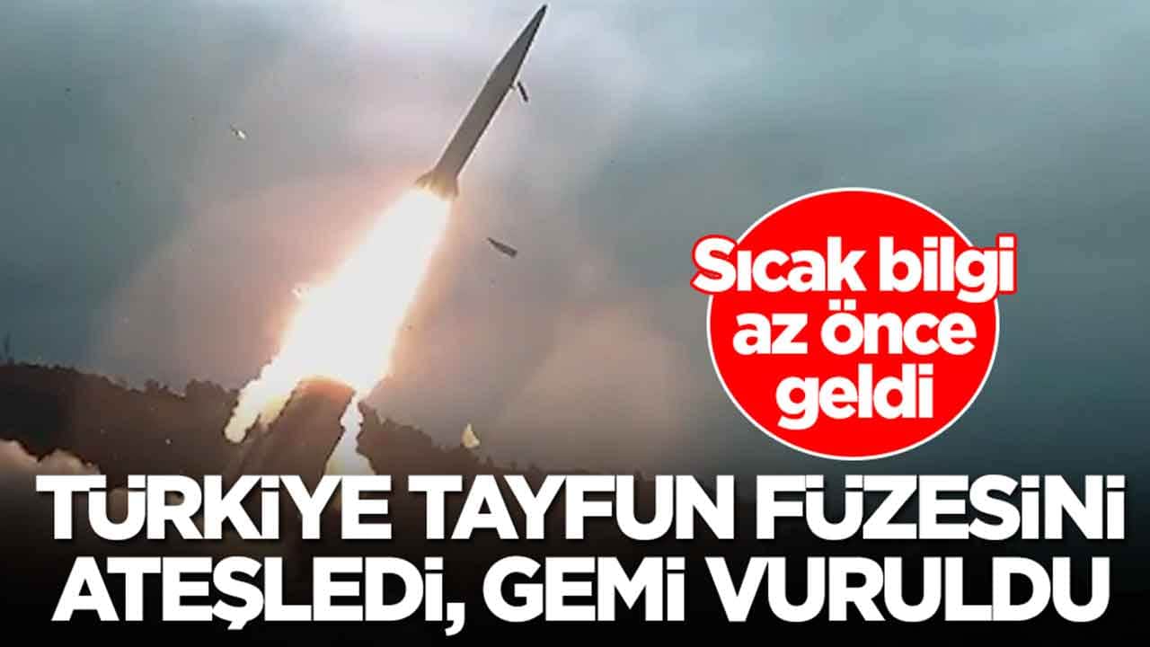 Sıcak bilgi az önce geldi: Türkiye Tayfun füzesini ateşledi, gemi vuruldu