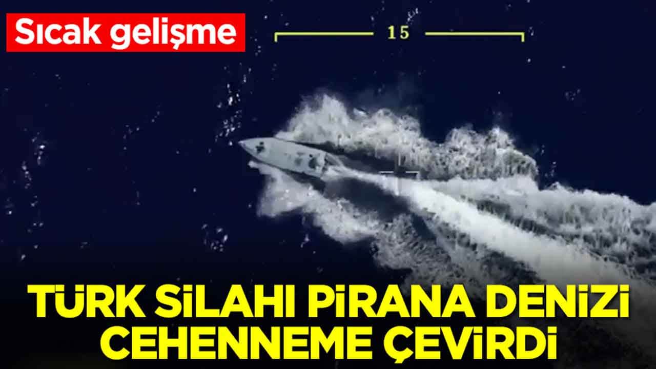 Sıcak gelişme: Türk silahı PİRANA denizi cehenneme çevirdi