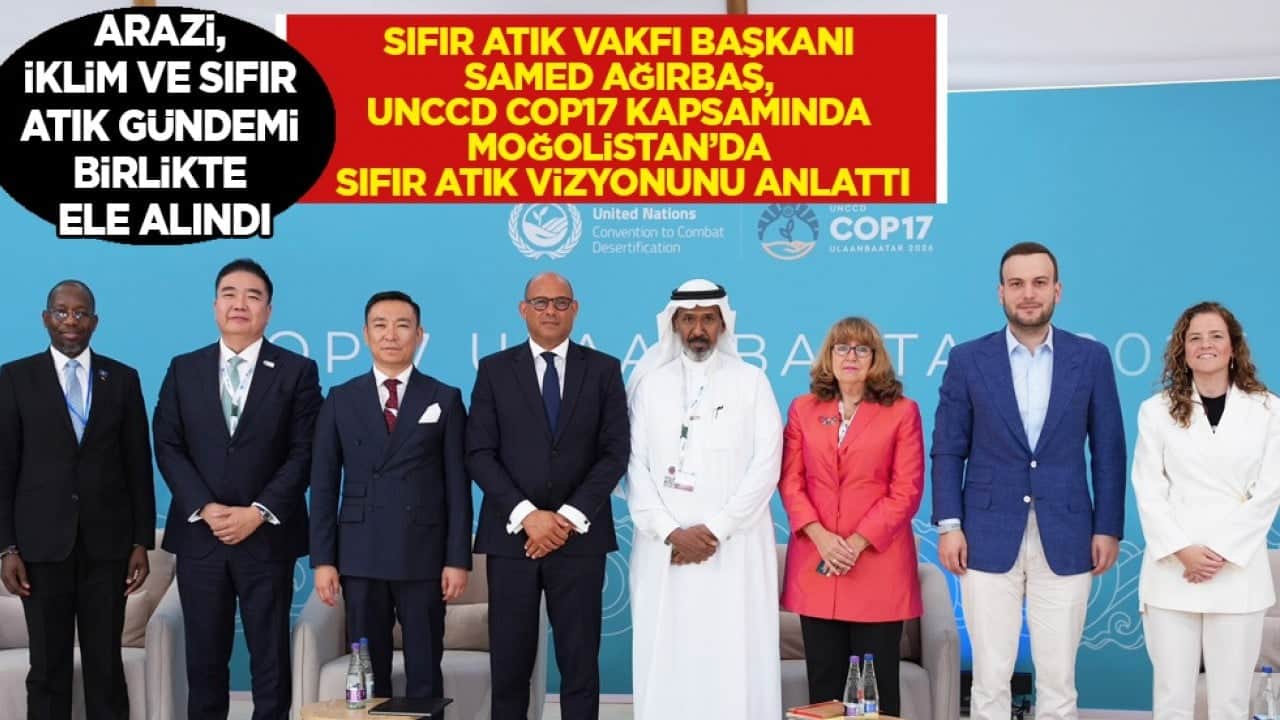 Sıfır Atık Vakfı Başkanı Samed Ağırbaş, UNCCD COP17 Kapsamında Moğolistan’da Sıfır Atık Vizyonunu Anlattı
