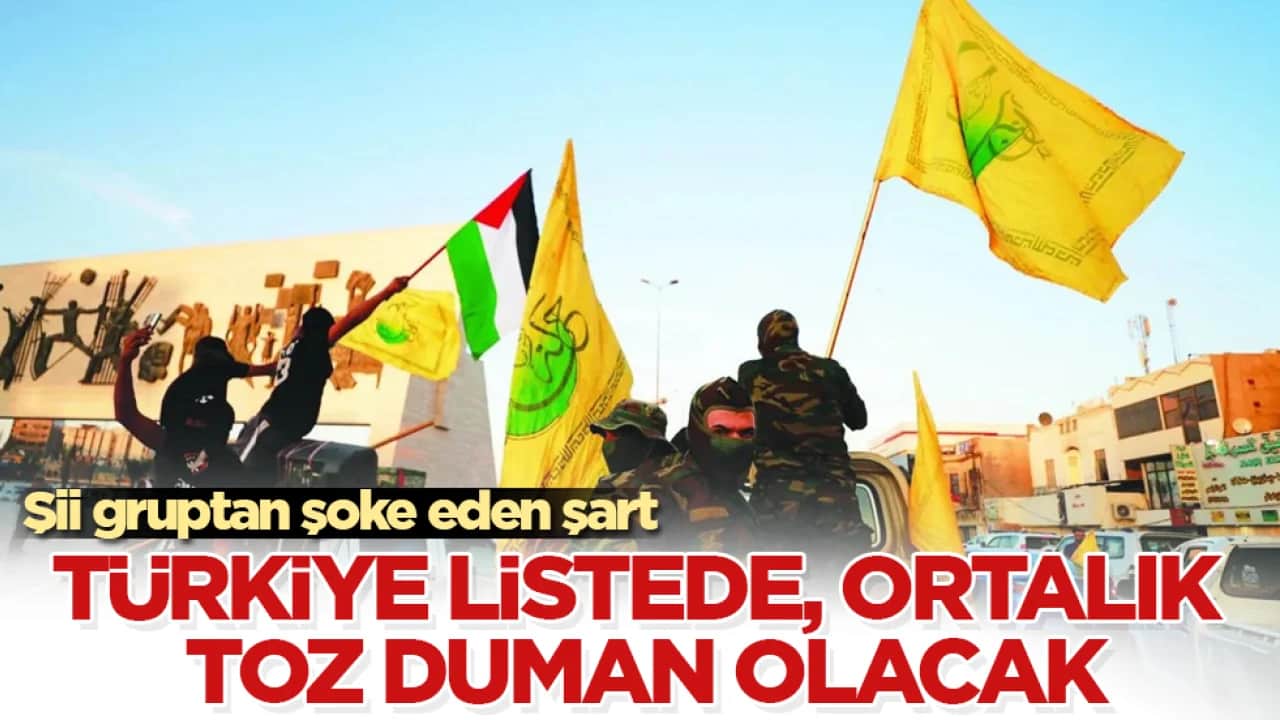 Şii gruptan şoke eden şart: Türkiye listede, ortalık toz duman olacak
