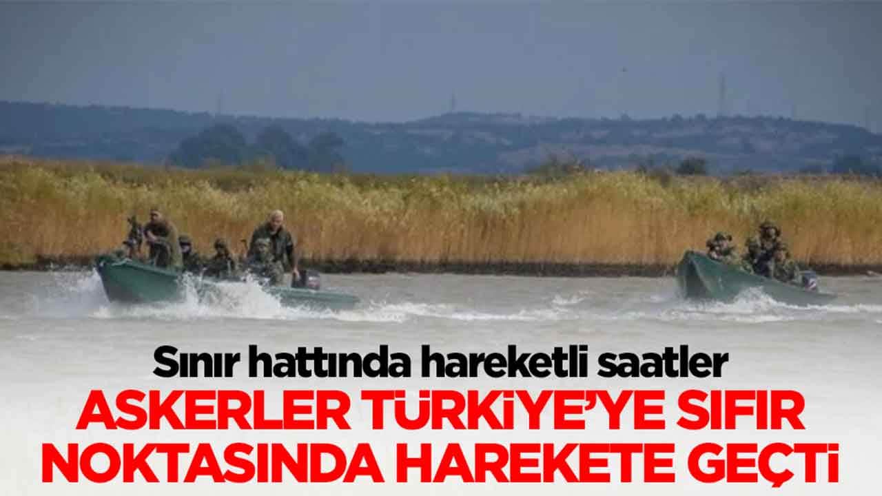 Sınır hattında hareketli saatler: Askerler Türkiye'ye sıfır noktasında harekete geçti