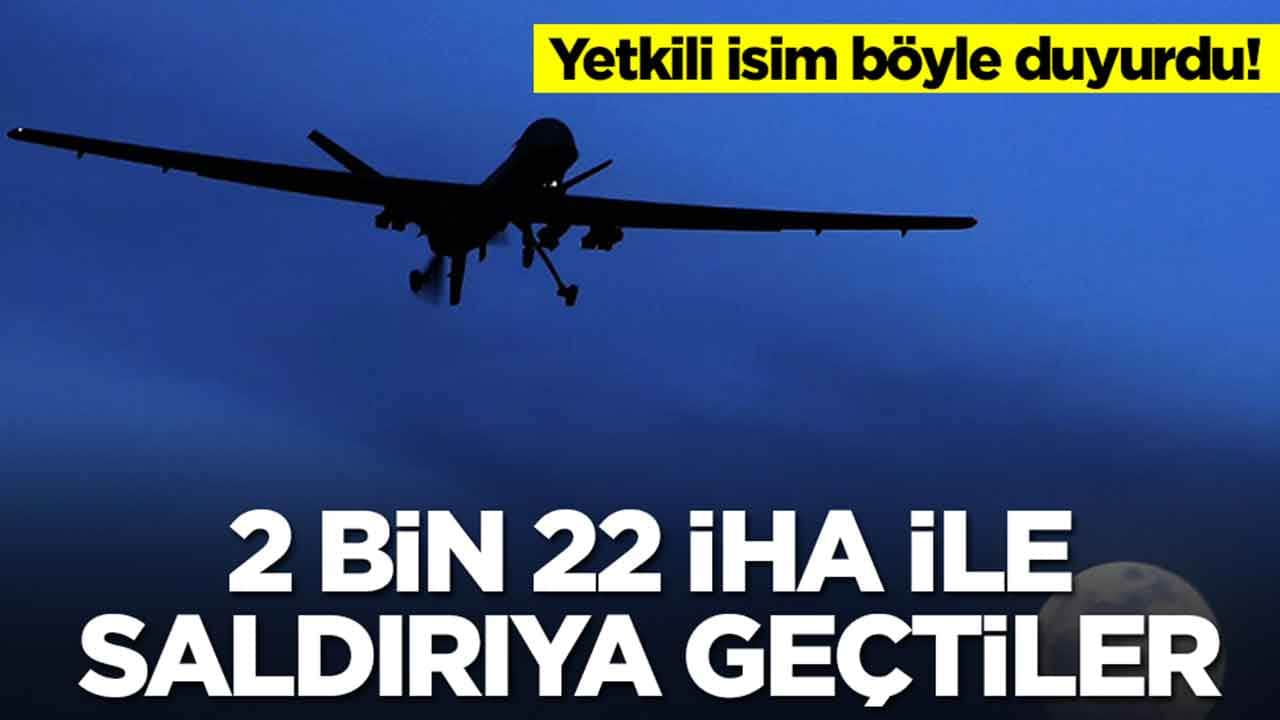 Şok eden gelişme: 2 bin 22 tane İHA ile saldırıya geçtiler