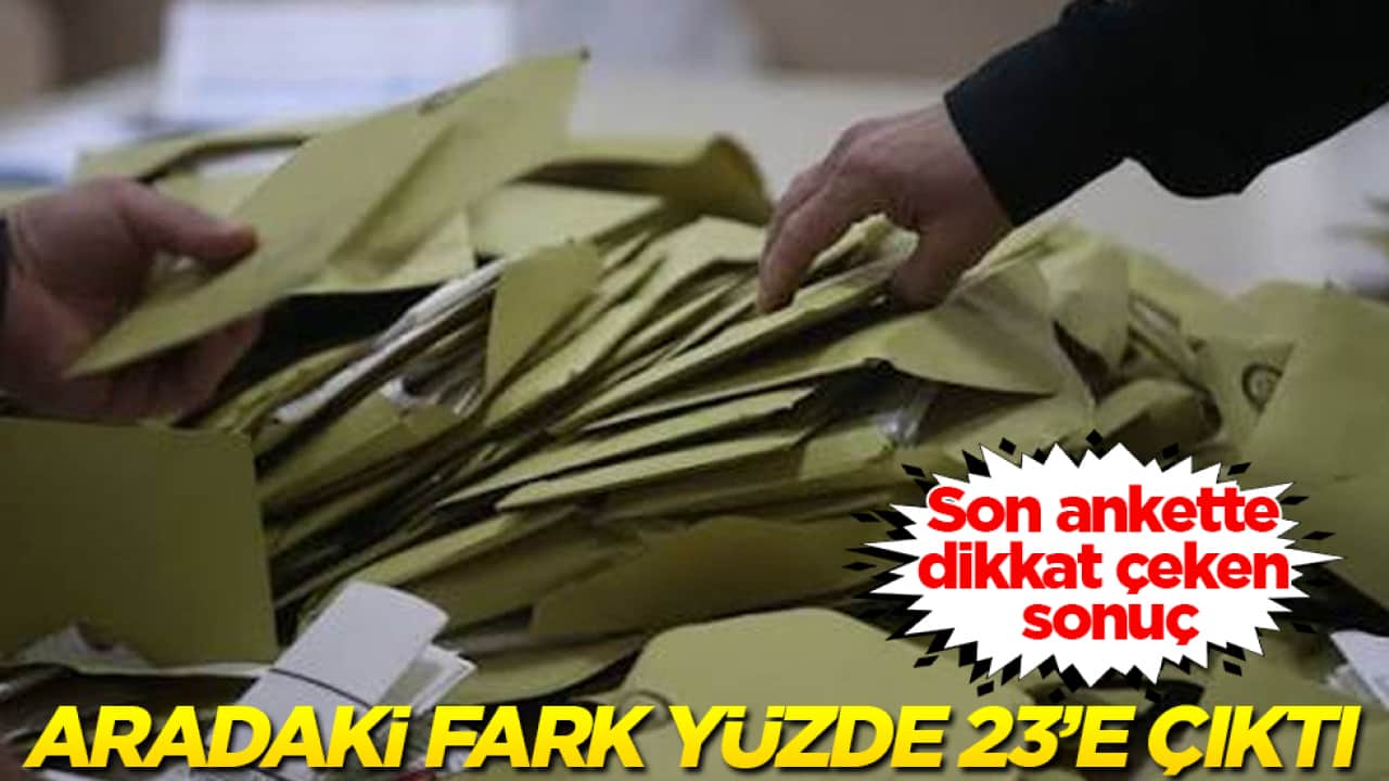 Son ankette dikkat çeken sonuç! Aradaki fark yüzde 23’e çıktı