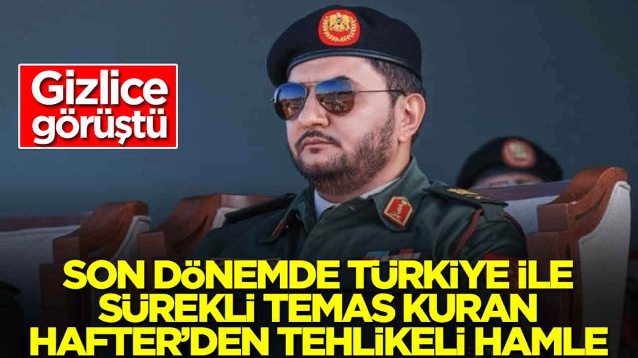 Son dönemde Türkiye ile sürekli temas kuran Saddam Hafter'den tehlikeli hamle: Gizlice görüştü