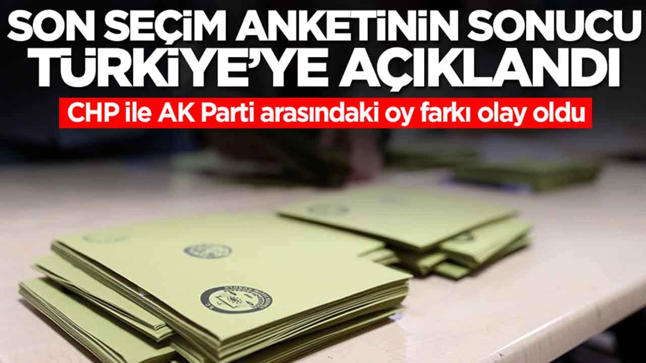 Son seçim anketinin sonucu Türkiye'ye ilan edildi: CHP ile AK Parti arasındaki oy farkı olay oldu