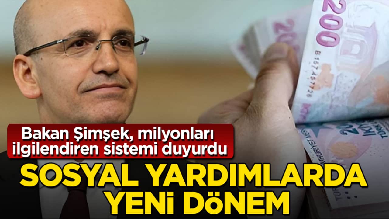 Sosyal yardımlarda yeni dönem! Bakan Mehmet Şimşek, milyonları ilgilendiren sistemi duyurdu