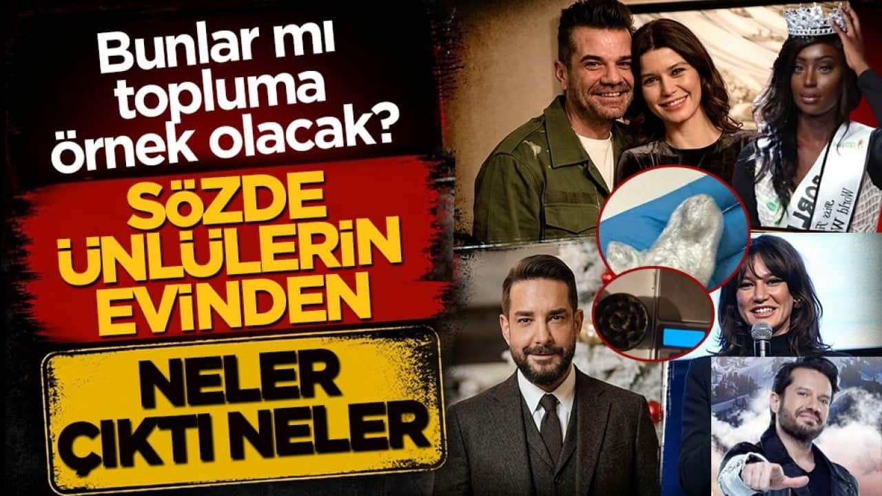 Sözde ünlülerin evinden neler çıktı neler! Bunlar mı topluma örnek olacak?