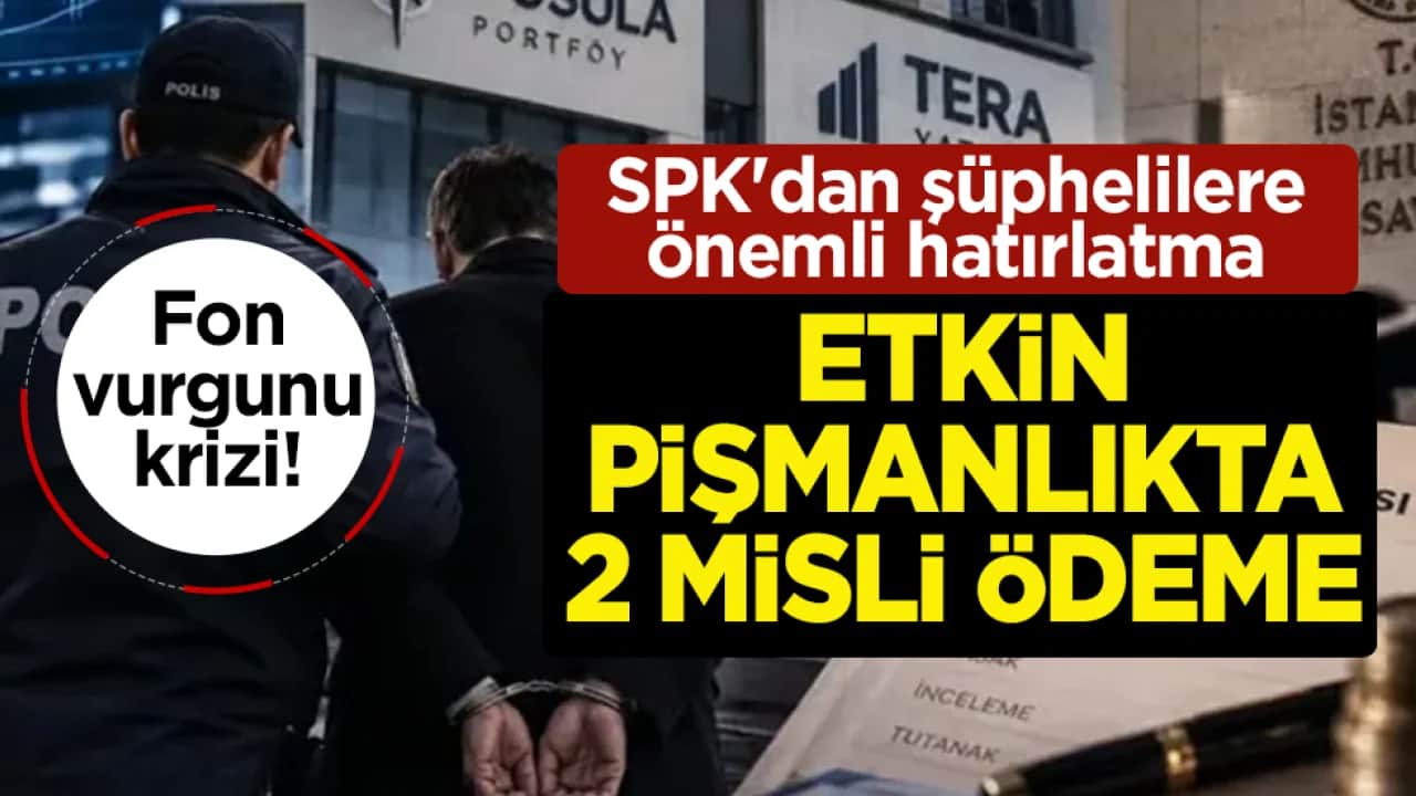 SPK'dan etkin pişmanlık hatırlatması: Vurgunun iki mislini ödeyen yırtacak!