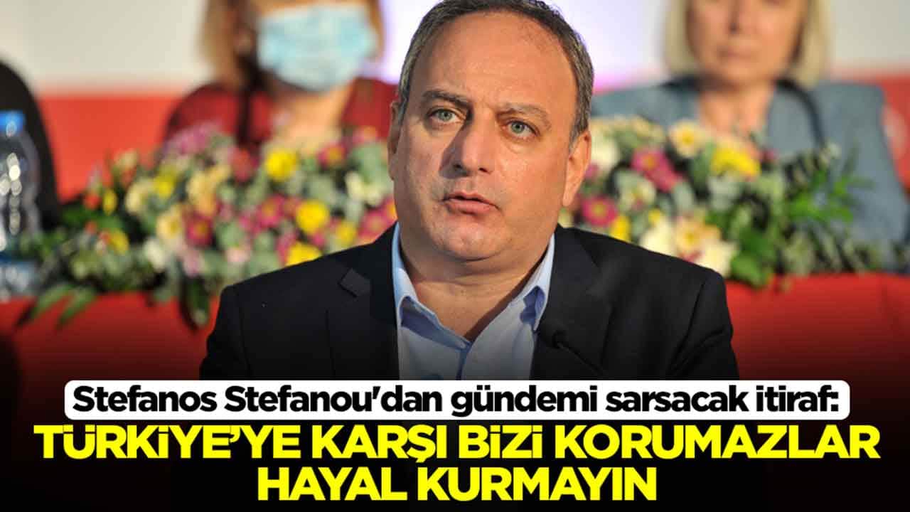Stefanos Stefanou'dan gündemi sarsacak itiraf: Türkiye'ye karşı bizi korumazlar hayal kurmayın