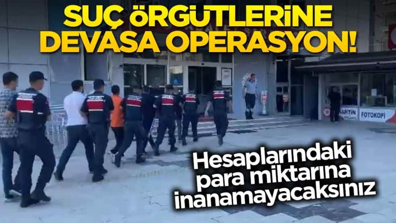 Suç örgütlerine devasa operasyon! Hesaplarındaki para miktarına inanamayacaksınız