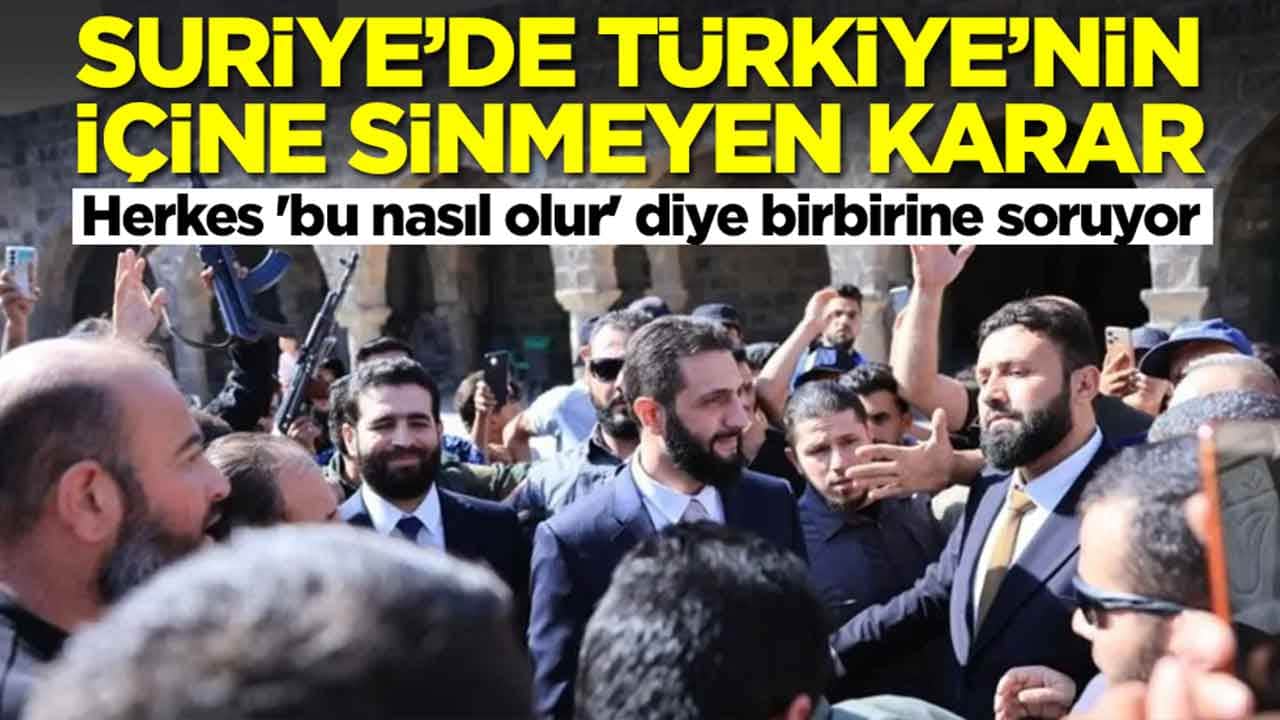 Suriye'de Türkiye'nin hiç içine sinmeyen karar: Herkes 'bu nasıl olur' diye birbirine soruyor