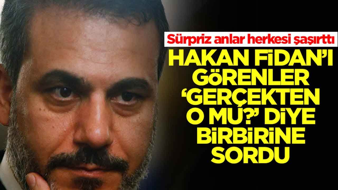 Sürpriz anlar herkesi şaşırttı: Hakan Fidan'ı görenler 'gerçekten o mu?' diye birbirine sordu