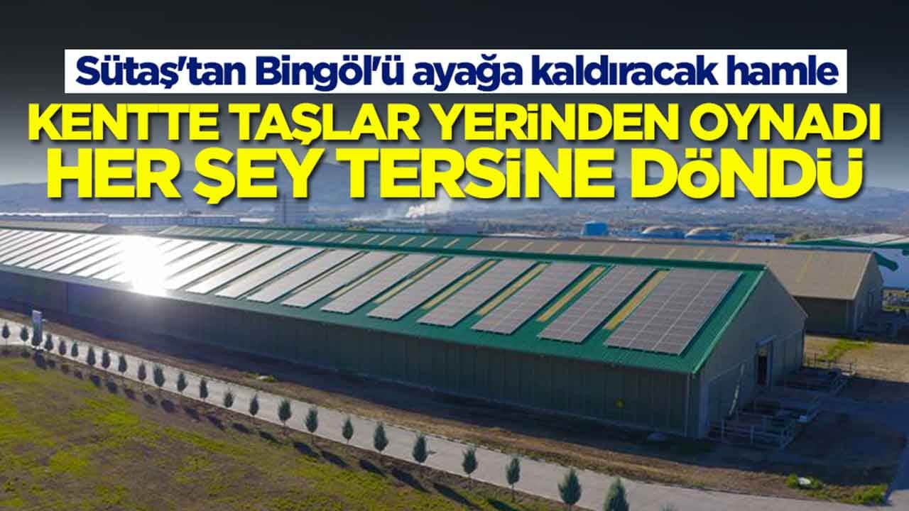 Sütaş'tan Bingöl'ü ayağa kaldıracak hamle: Kentte taşlar yerinden oynadı, her şey tersine döndü