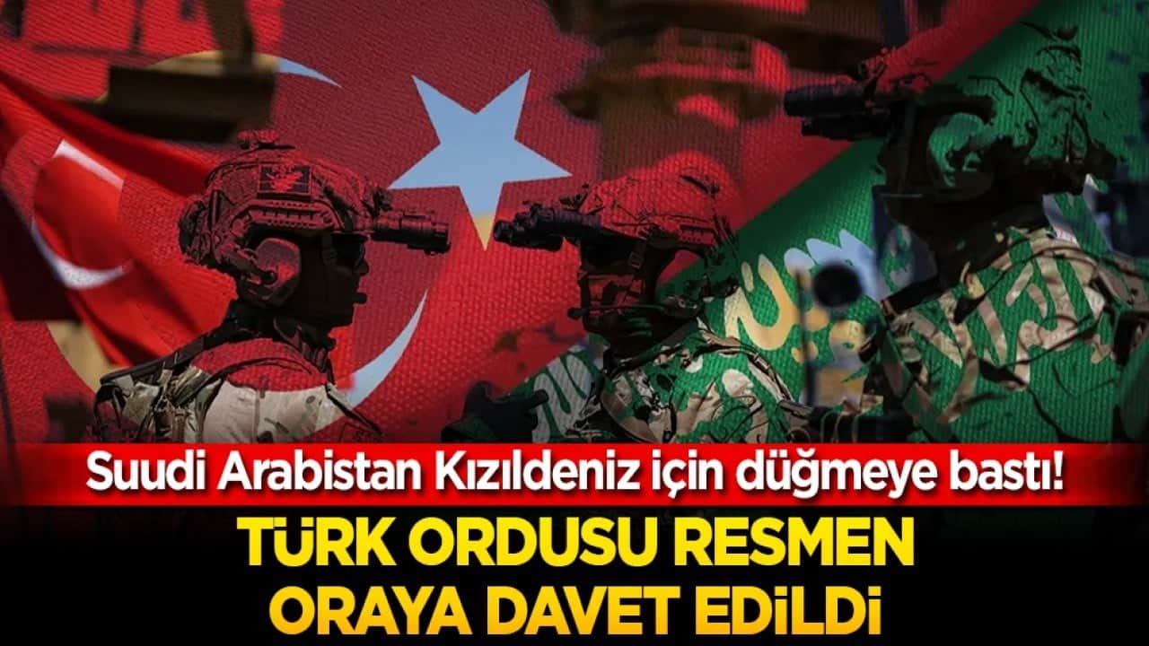 Suudi Arabistan Kızıldeniz için düğmeye bastı! Türk ordusuna resmen oraya çağırıldı