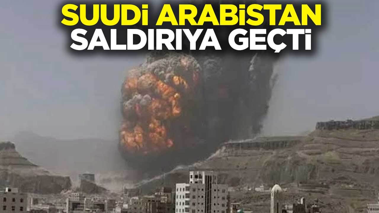 Suudi Arabistan saldırıya geçti