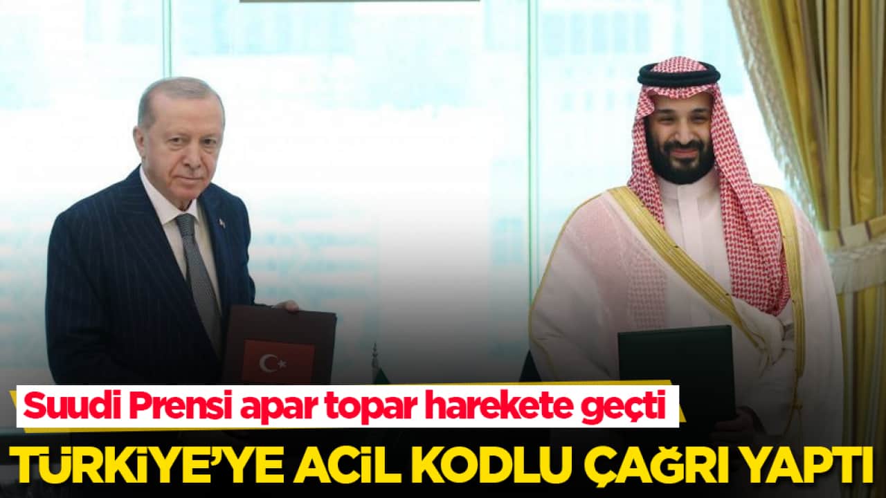 Suudi Arabistan Veliaht Prensi apar topar harekete geçti! Türkiye’ye acil kodlu çağrı yaptı