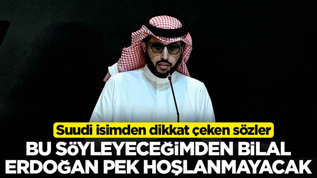 Suudi isimden dikkat çeken sözler: Bu söyleyeceğimden Bilal Erdoğan pek hoşlanmayacak