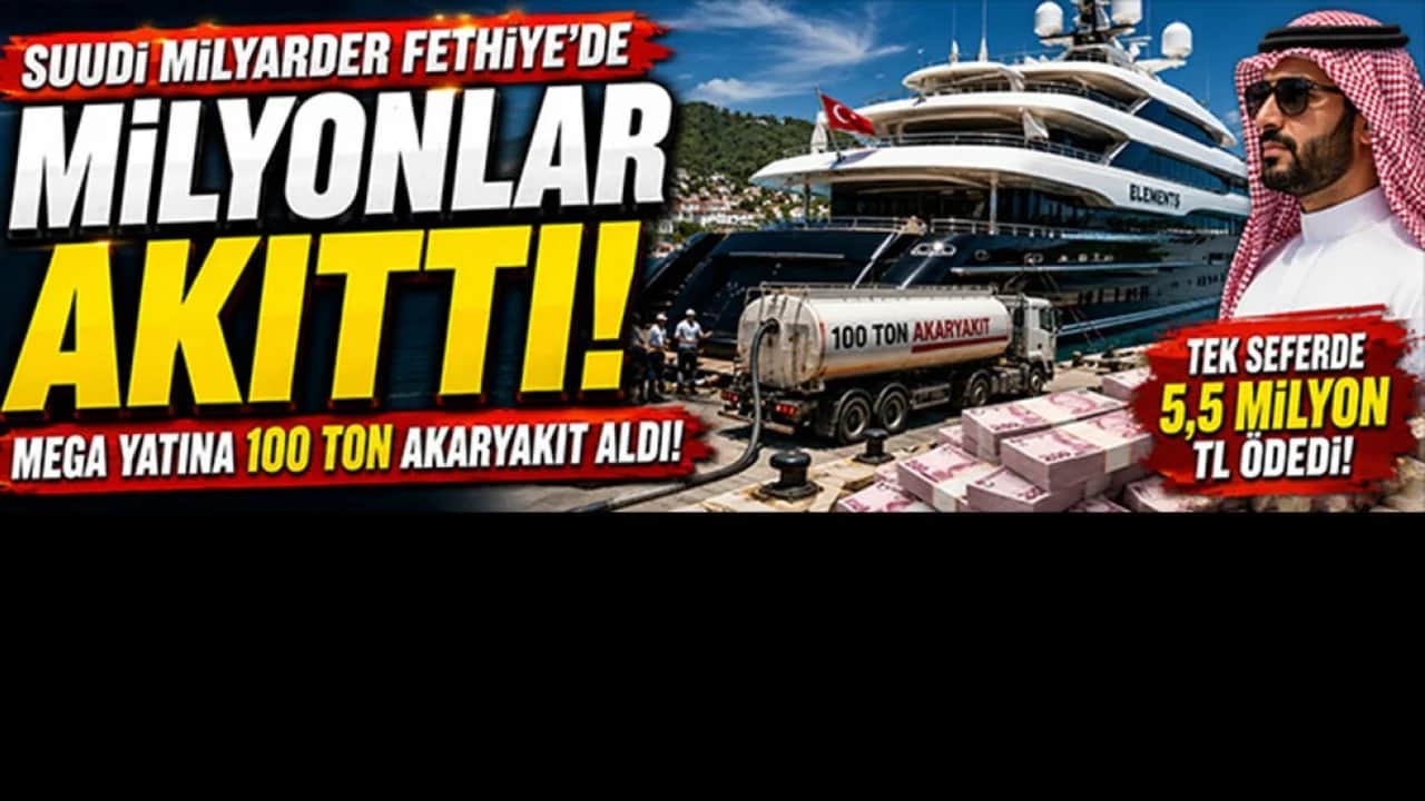 Suudi milyarder Fethiye'de servet bıraktı! Mega yatına tek seferde 5,5 milyonluk yakıt
