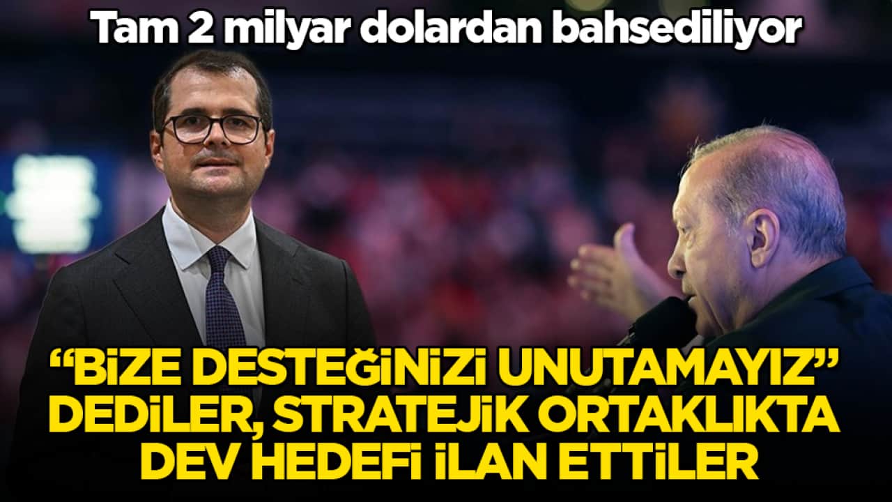 Tam 2 milyar dolardan bahsediliyor! "Bize desteğinizi unutamayız" dediler, stratejik ortaklıkta dev hedefi ilan ettiler