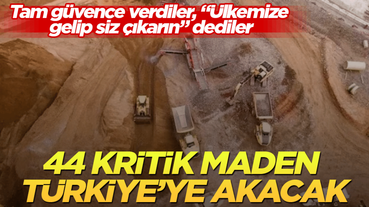 Tam güvence verdiler, "Ülkemize gelip siz çıkarın" dediler! 44 kritik maden Türkiye’ye akacak