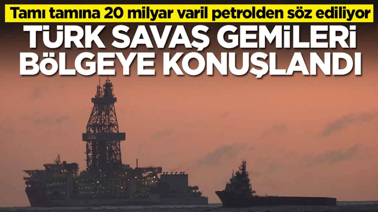 Tamı tamına 20 milyar varil petrolden söz ediliyor: Türk savaş gemileri bölgeye konuşlandı