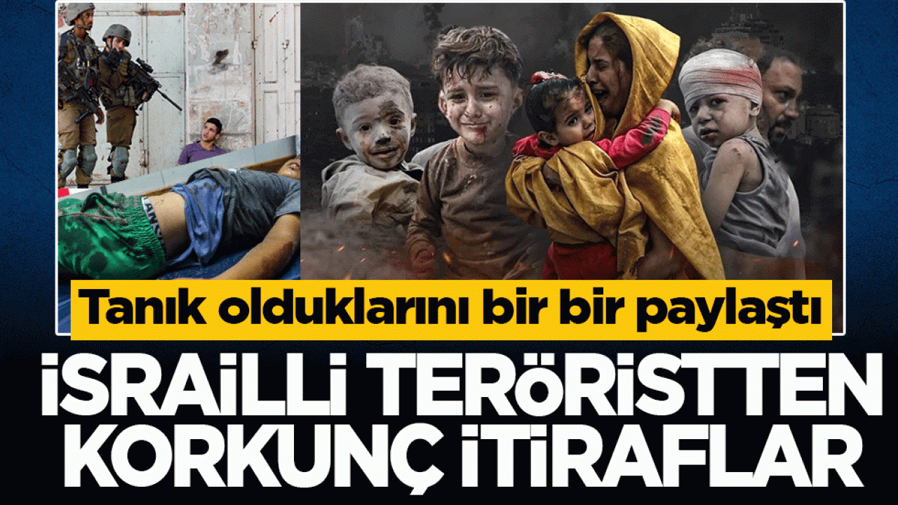 Tanık olduklarını bir bir paylaştı: İsrailli teröristten korkunç itiraflar