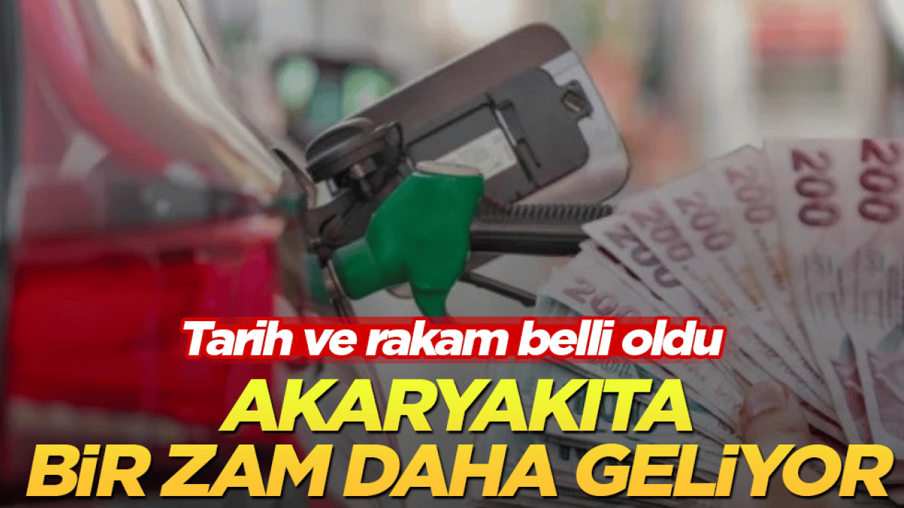 Tarih ve rakam belli oldu! Akaryakıta bir zam daha geliyor 