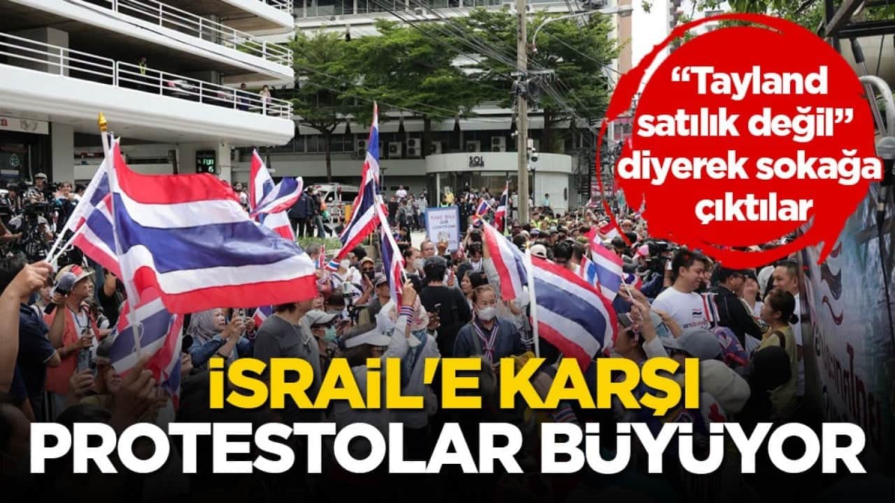 "Tayland satılık değil" diyerek sokağa çıktılar! İsrail'e karşı protestolar büyüyor