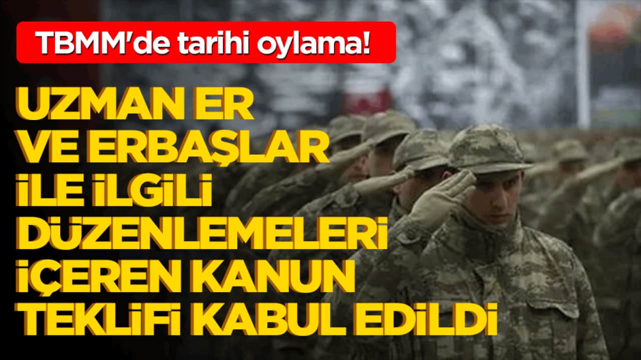 TBMM'de tarihi oylama! Uzman er ve erbaşlar ile ilgili düzenlemeleri içeren kanun teklifi kabul edildi