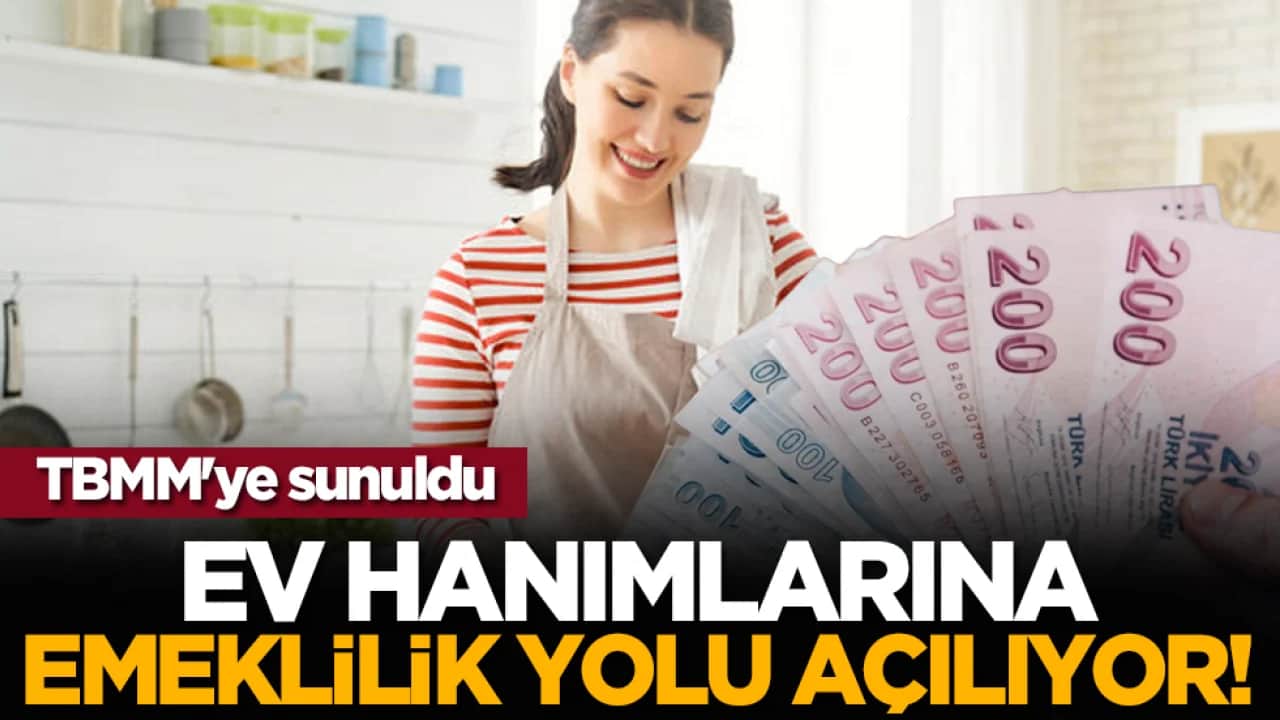 TBMM'ye sunuldu: Ev hanımlarına emeklilik yolu açılıyor!