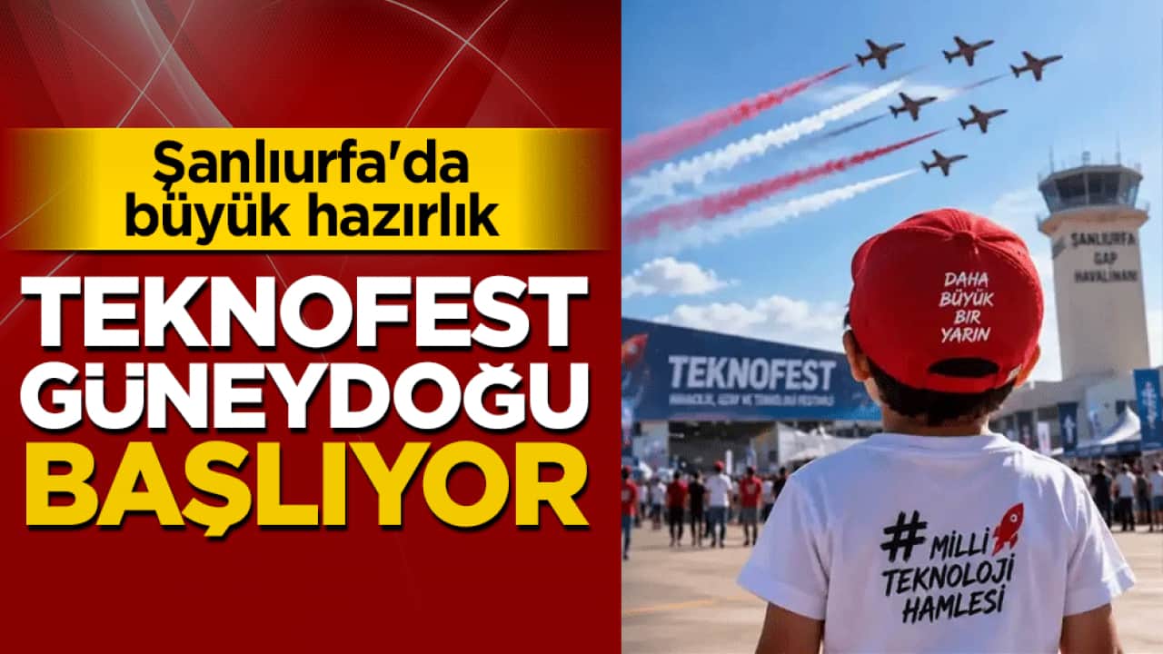TEKNOFEST Güneydoğu başlıyor: Şanlıurfa'da büyük hazırlık