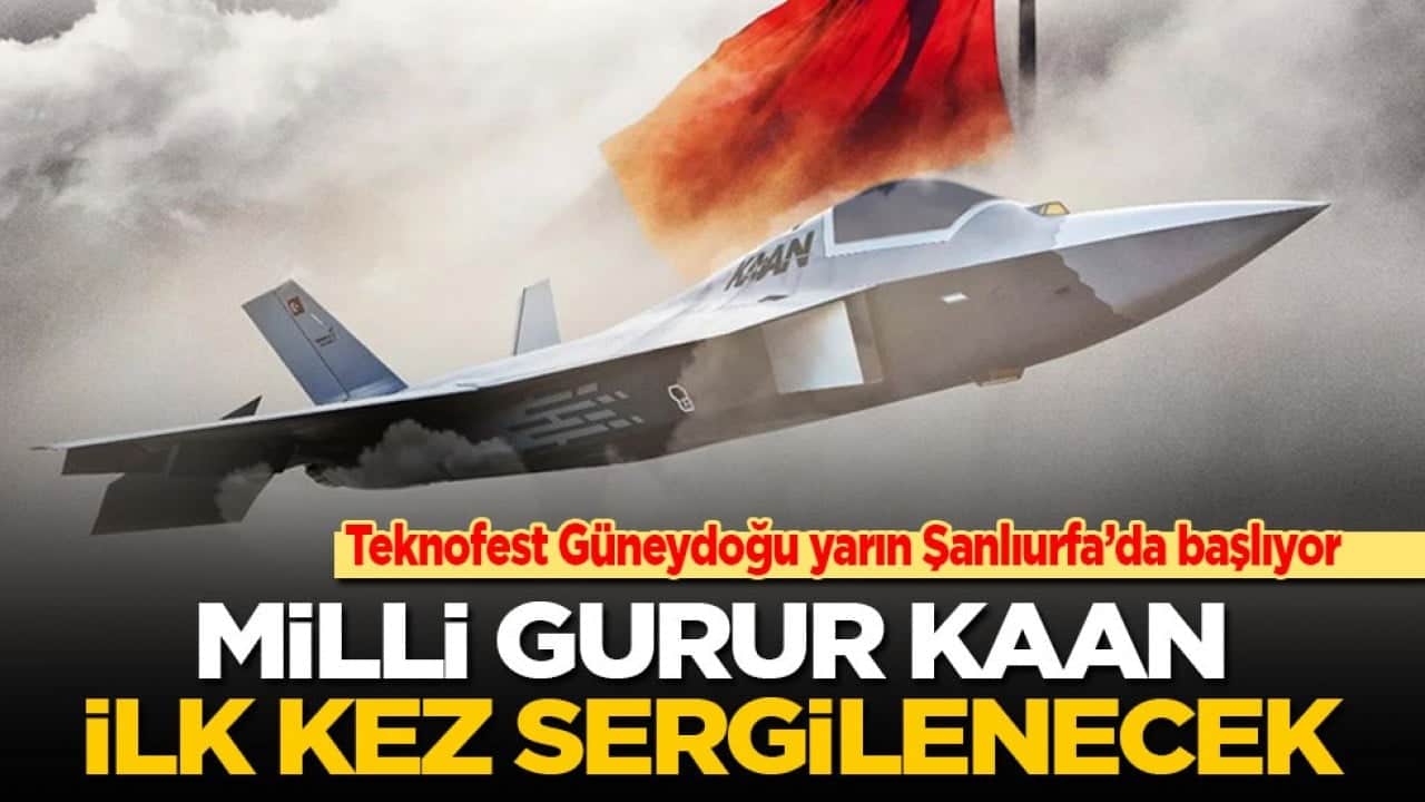 Teknofest Güneydoğu yarın Şanlıurfa’da başlıyor: Milli gurur KAAN ilk kez sergilenecek