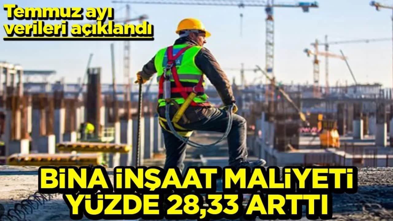 Temmuz ayı verileri açıklandı Bina İnşaat maliyeti yüzde 28,33 arttı