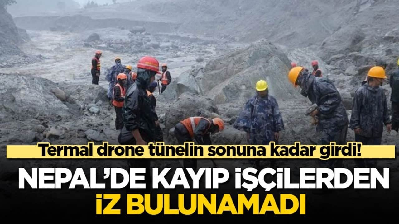 Termal drone tünelin sonuna kadar girdi! Nepal’de kayıp işçilerden iz bulunamadı