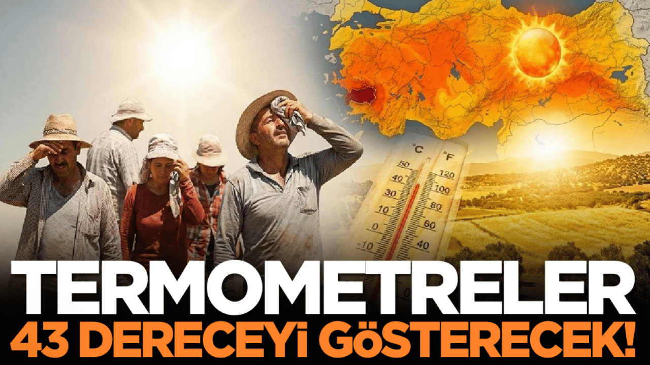 Termometreler 43 dereceyi gösterecek!