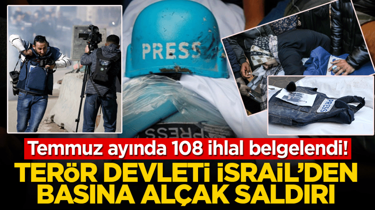 Terör devleti İsrail'den basına alçak saldırı: Temmuz ayında 108 ihlal belgelendi!