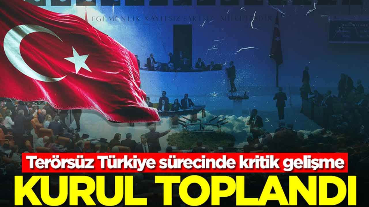 Terörsüz Türkiye sürecinde kritik gelişme: Kurul toplandı