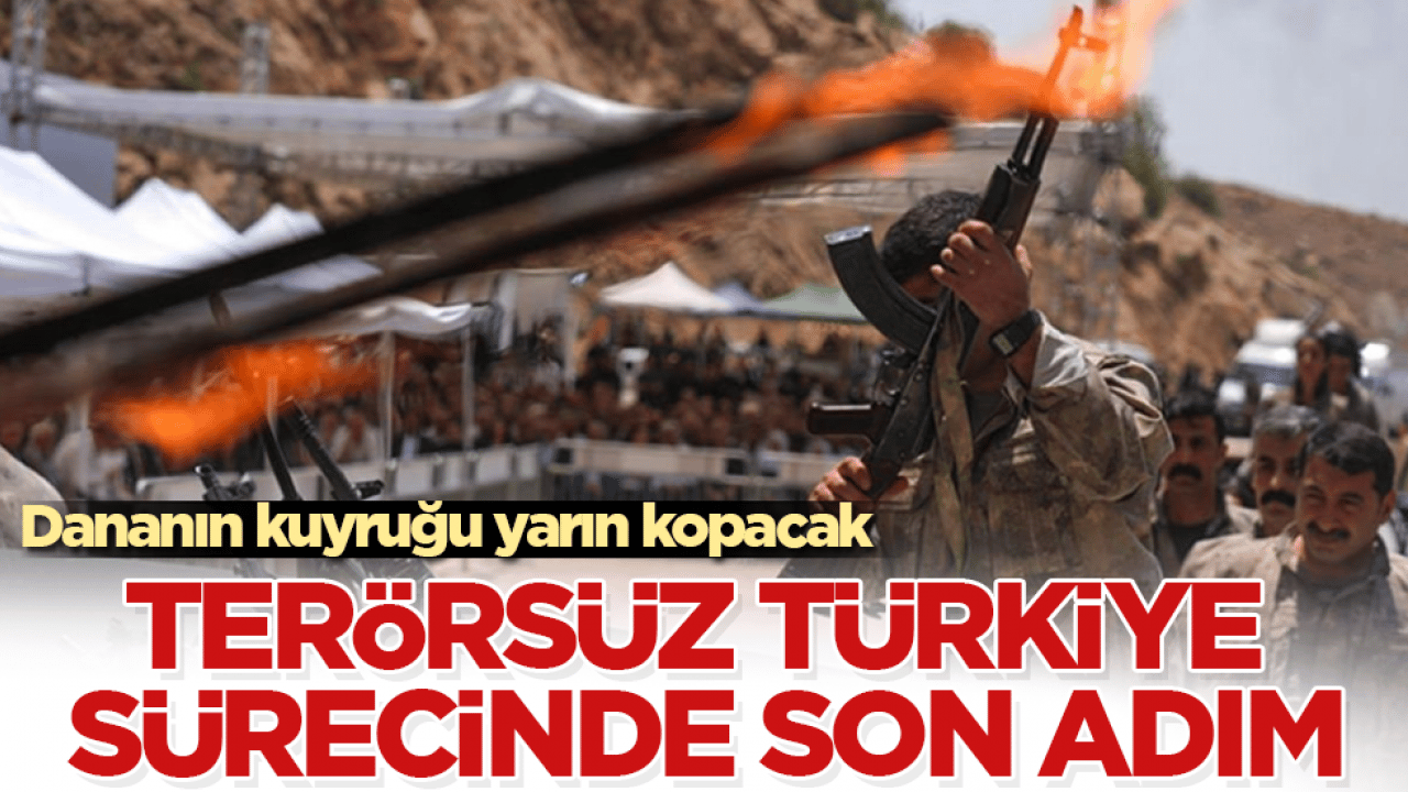 Terörsüz Türkiye sürecinde son adım! Dananın kuyruğu yarın kopacak